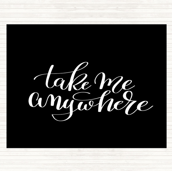 Black White Take Me Anywhere Quote Placemat