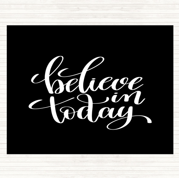 Black White Believe In Today Quote Placemat