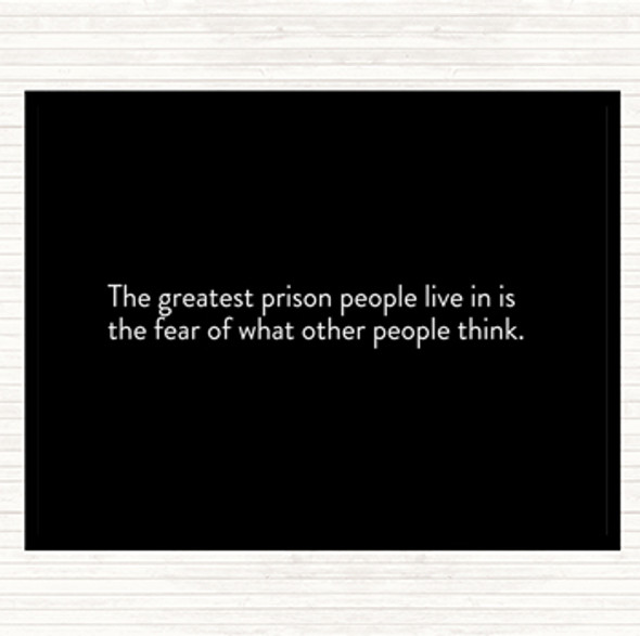 Black White The Greatest Prison People Live In Is The Fear Of What Others Think Quote Placemat