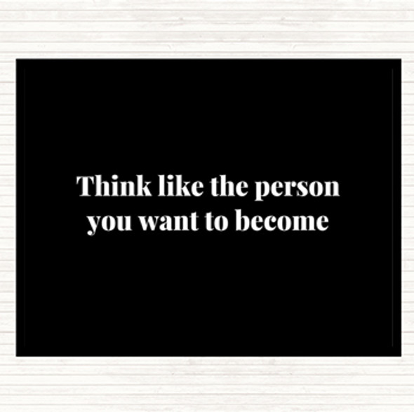 Black White Think Like The Person You Want To Become Quote Placemat