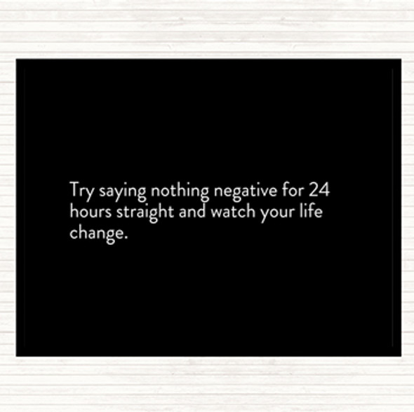 Black White Try Saying Nothing Negative For 24 Hours Quote Placemat