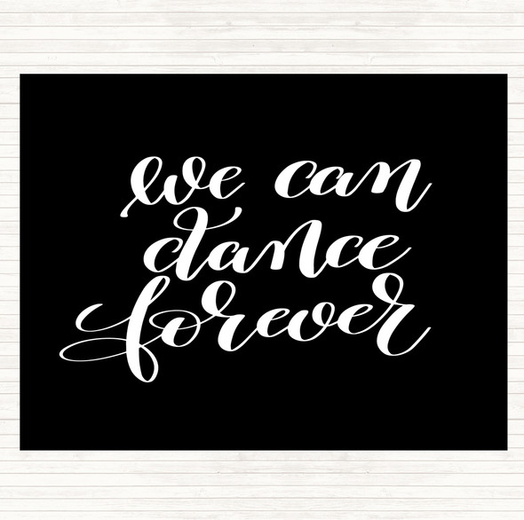 Black White We Can Dance Forever Quote Placemat