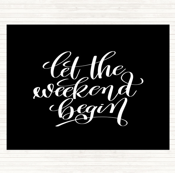 Black White Weekend Begin Quote Placemat