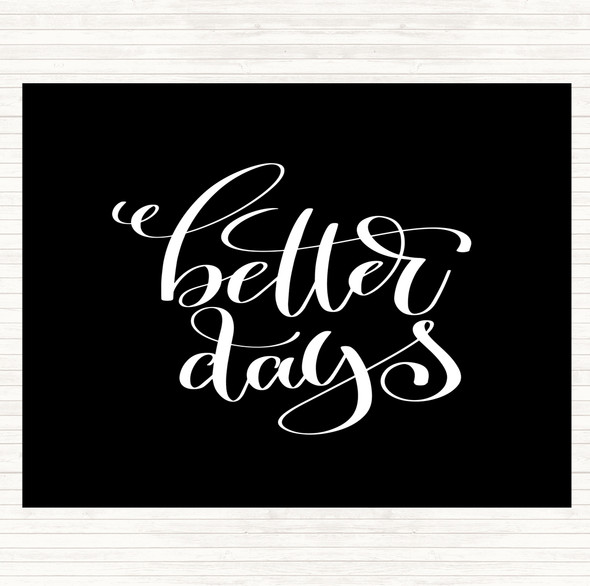 Black White Better Day Quote Placemat