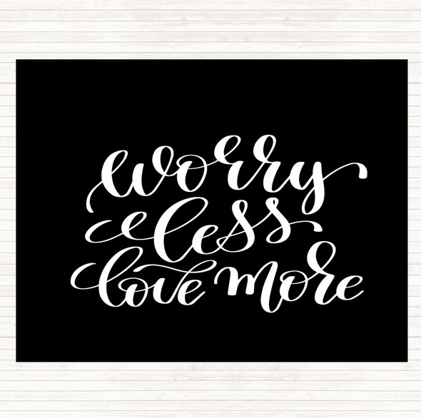 Black White Worry Less Love More Quote Placemat