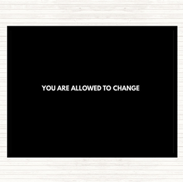 Black White You Are Allowed To Change Quote Placemat