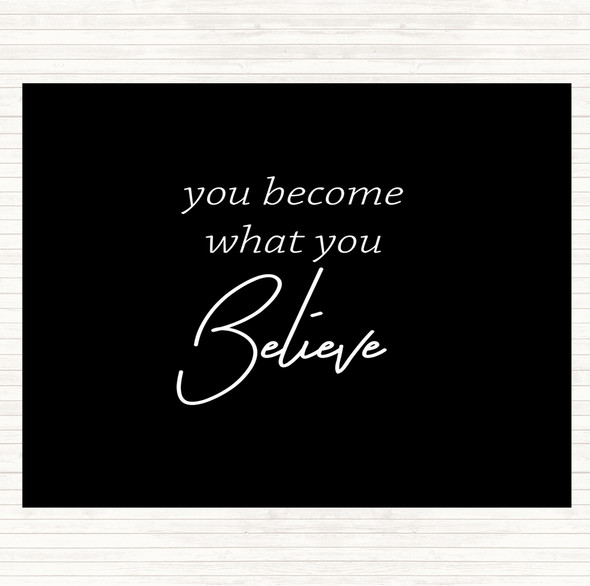 Black White You Become What You Believe Quote Placemat