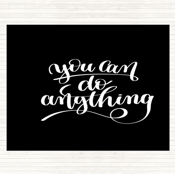 Black White You Can Do Anything Quote Placemat