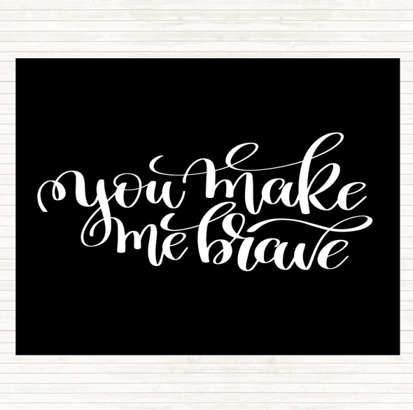 Black White You Make Me Brave Quote Placemat