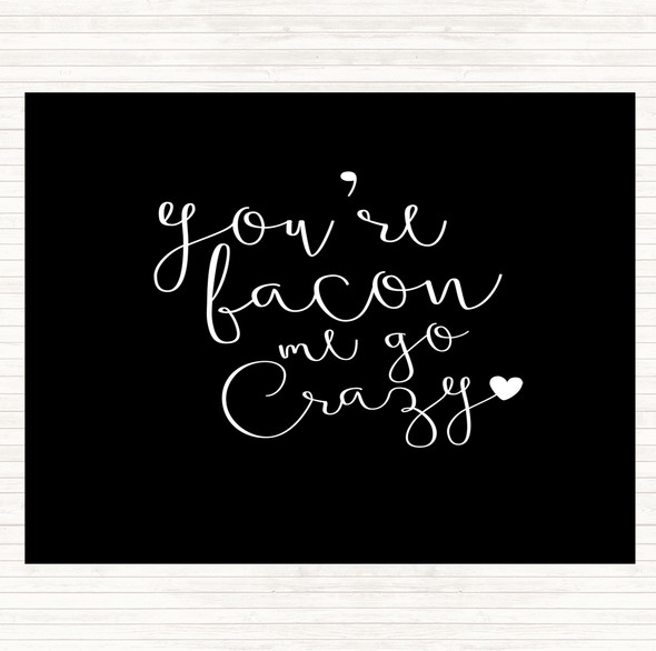 Black White You're Bacon Me Go Crazy Quote Placemat