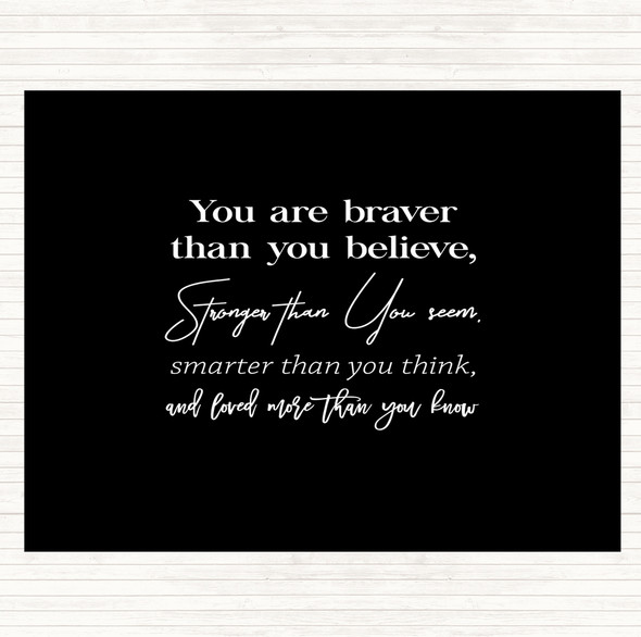 Black White Braver Than You Believe Quote Placemat