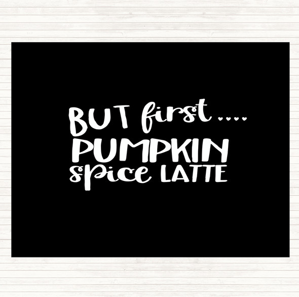 Black White But First Pumpkin Spice Latte Quote Placemat