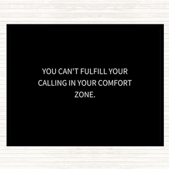 Black White Cant Fulfil Your Calling In Your Comfort Zone Quote Placemat