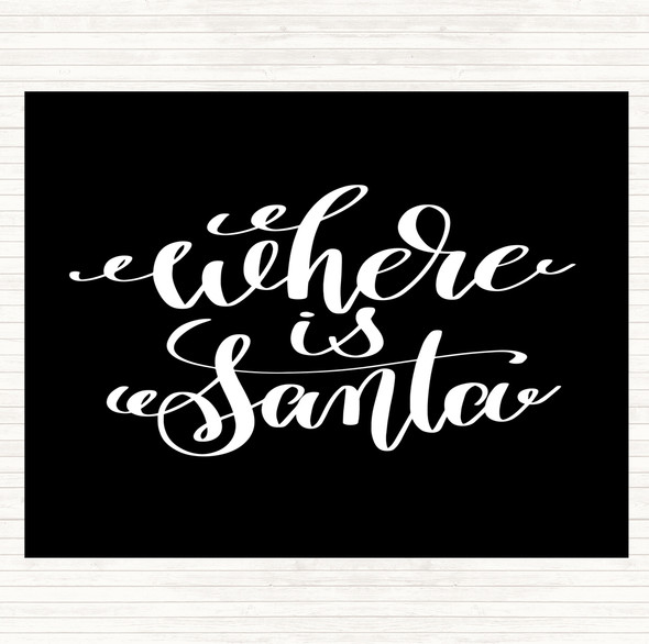 Black White Christmas Where Is Santa Quote Placemat