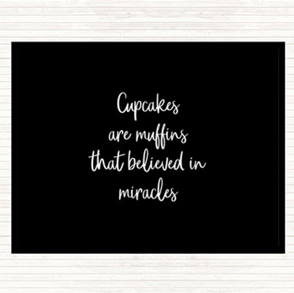 Black White Cupcakes Are Muffins That Believed In Miracles Quote Placemat