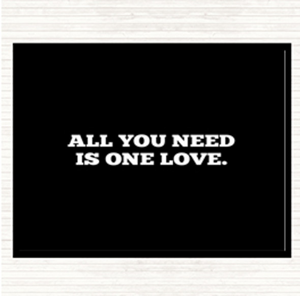 Black White All You Need Is One Love Quote Placemat