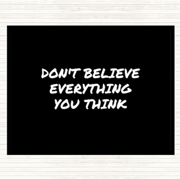 Black White Don't Believe Everything You Think Quote Placemat