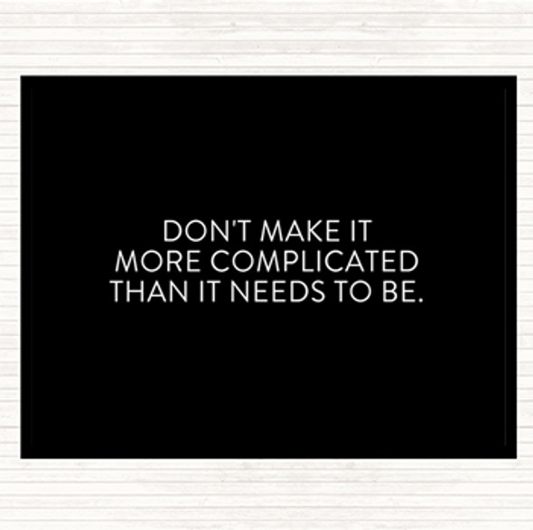 Black White Don't Make It More Complicated Quote Placemat