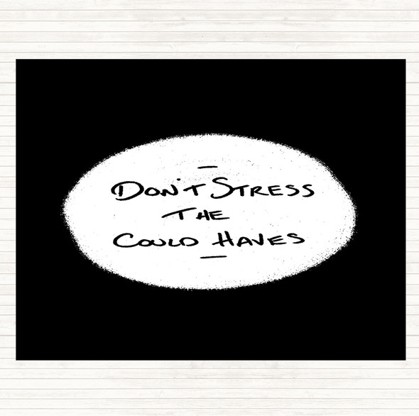 Black White Don't Stress Could Haves Quote Placemat