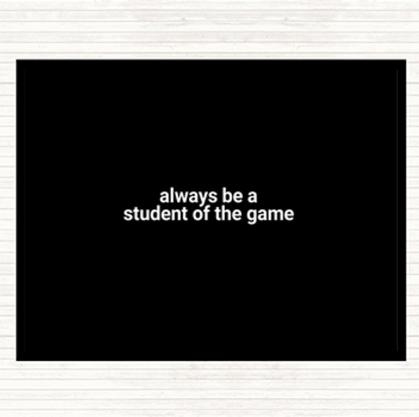 Black White Always Be A Student Of The Game Quote Placemat