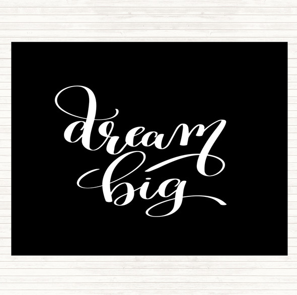 Black White Dream Big Quote Placemat