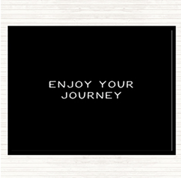 Black White Enjoy Your Journey Quote Placemat