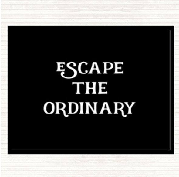Black White Escape The Ordinary Quote Placemat