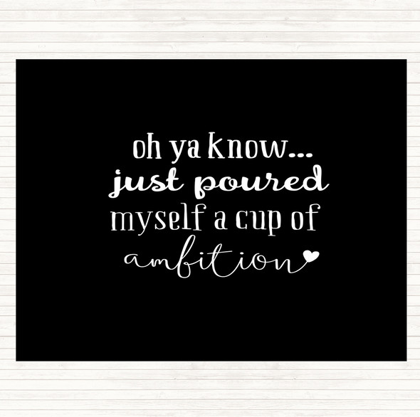 Black White A Cup Of Ambition Quote Placemat