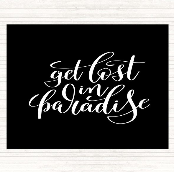 Black White Get Lost In Paradise Quote Placemat