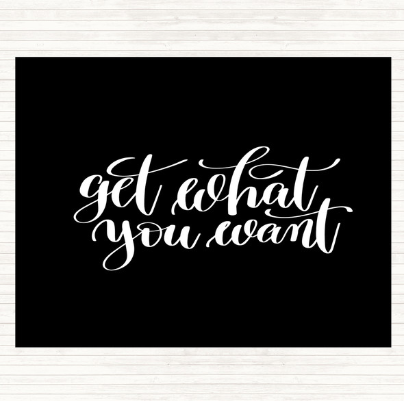 Black White Get What You Want Quote Placemat