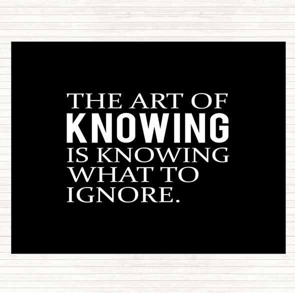 Black White Art Of Knowing Quote Placemat