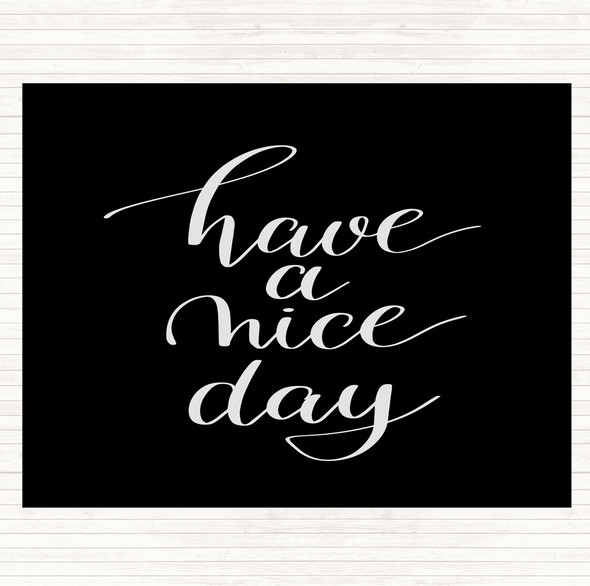 Black White Have A Nice Day Quote Placemat