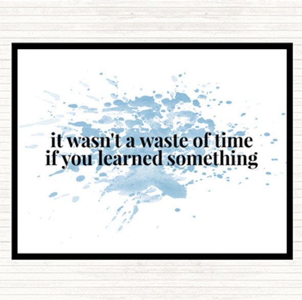 Blue White Its Not A Waste Of Time If Learned Something Inspirational Quote Placemat