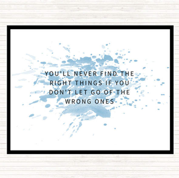 Blue White Never Find The Right Things If You Don't Let Go Of Wrong Things Quote Placemat