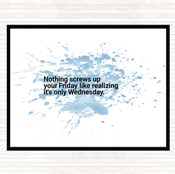 Blue White Nothing Screws Up Friday Like Realizing Its Wednesday Quote Placemat