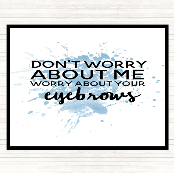 Blue White Worry About Your Eyebrows Inspirational Quote Placemat