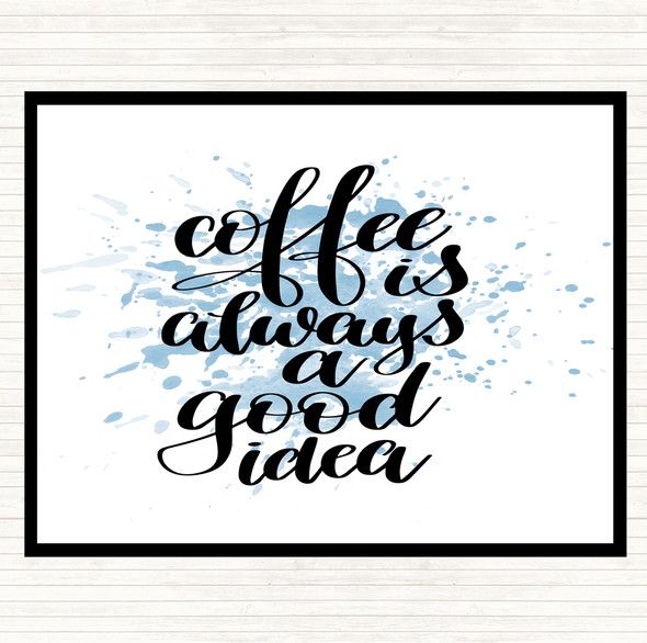Blue White Coffee Is Always A Good Idea Inspirational Quote Placemat