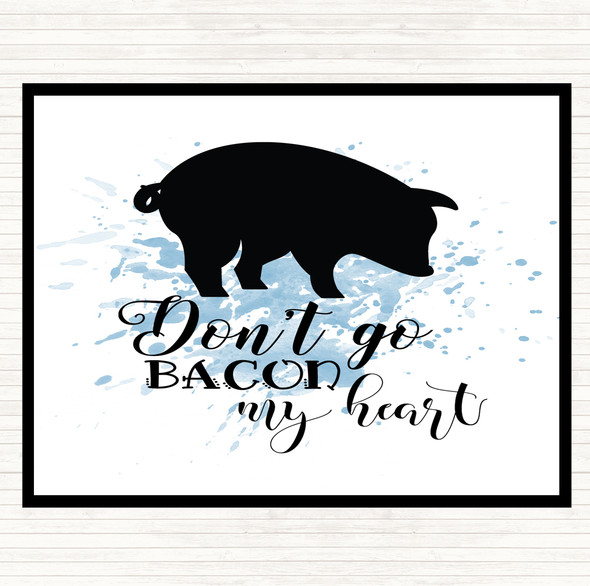 Blue White Don't Go Bacon My Hearth Inspirational Quote Placemat