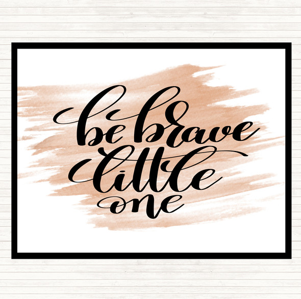 Watercolour Be Brave Little One Quote Placemat