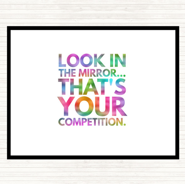 Look In The Mirror Its Your Competition Rainbow Quote Placemat