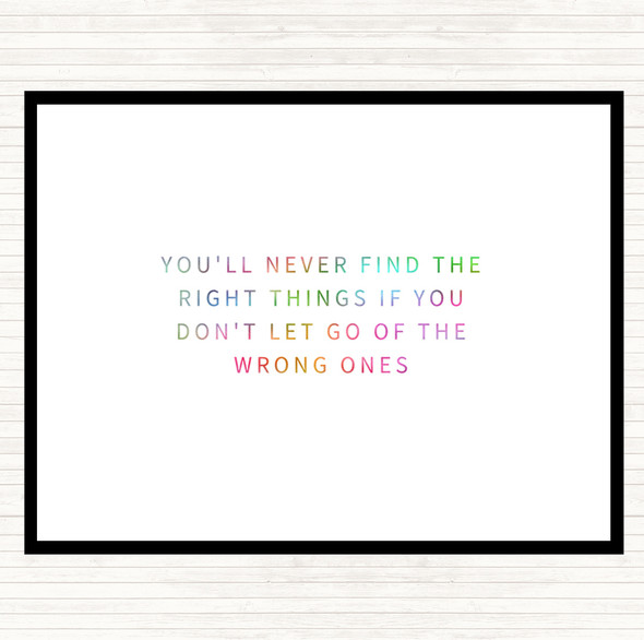 Never Find The Right Things If You Don't Let Go Of Wrong Things Rainbow Quote Placemat