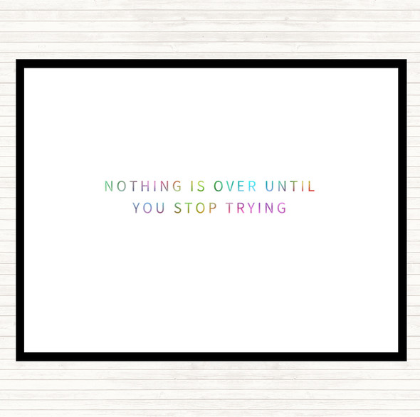 Nothing Is Over Until You Stop Trying Rainbow Quote Placemat