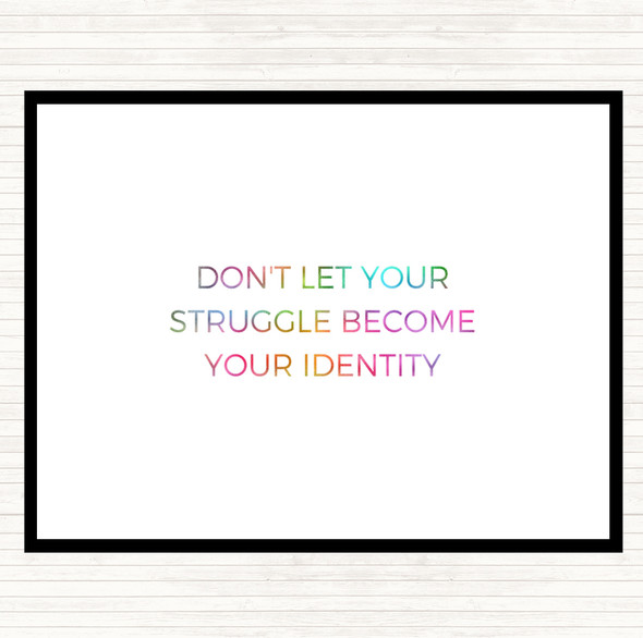 Don't Let Your Struggle Become Your Identity Rainbow Quote Placemat