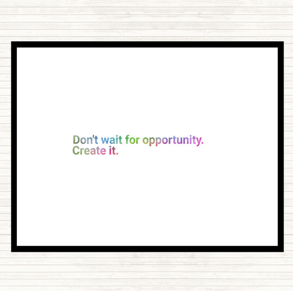 Don't Wait For Opportunity Create It Rainbow Quote Placemat
