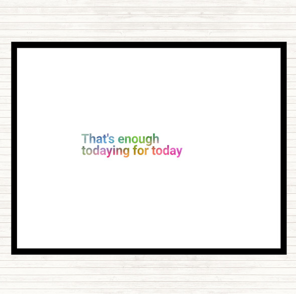 Enough Todaying For Today Rainbow Quote Placemat