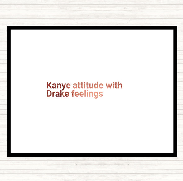 Rose Gold Kanye Attitude With Drake Feelings Quote Placemat