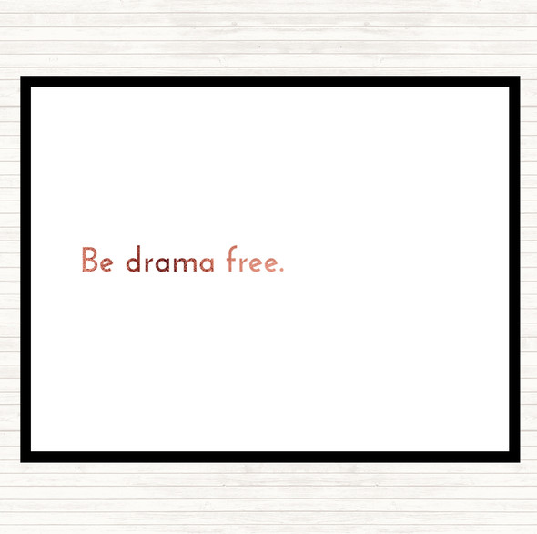 Rose Gold Be Drama Free Quote Placemat