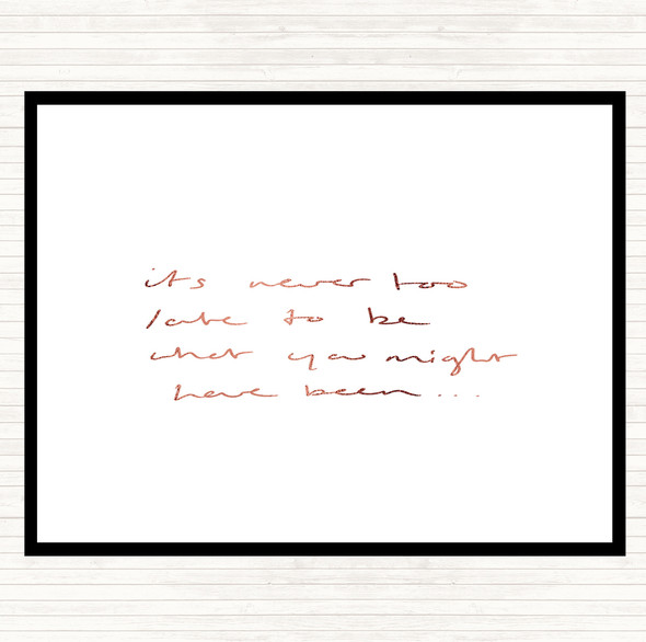 Rose Gold Never Too Late Quote Placemat