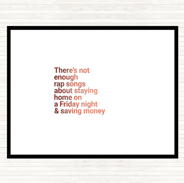 Rose Gold Not Enough Rap Songs About Staying In Friday And Saving Money Quote Placemat