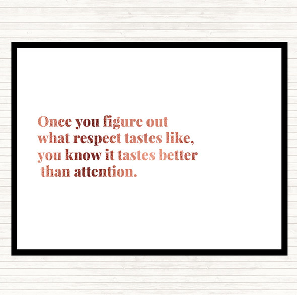 Rose Gold Respect Tastes Better Than Attention Quote Placemat